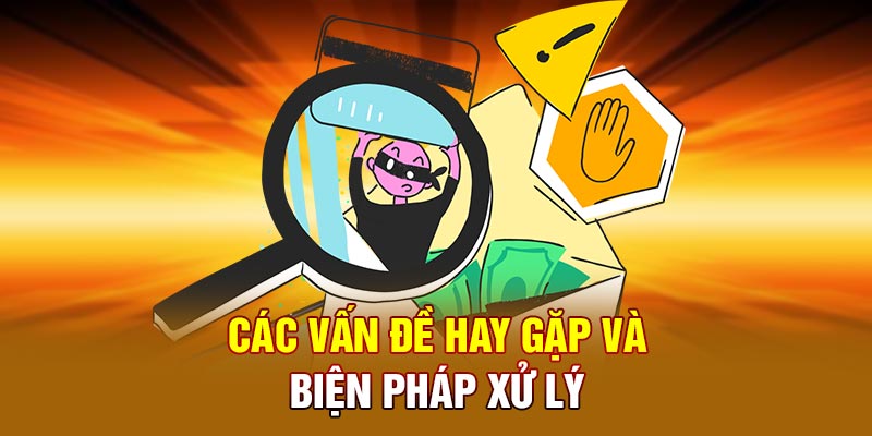 Các vấn đề hay gặp và biện pháp xử lý