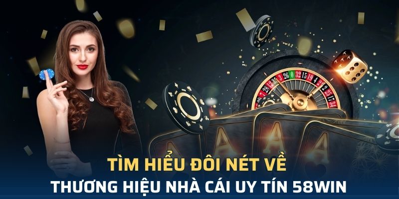 Sơ lược giới thiệu 58Win thương hiệu cá cược đỉnh cao