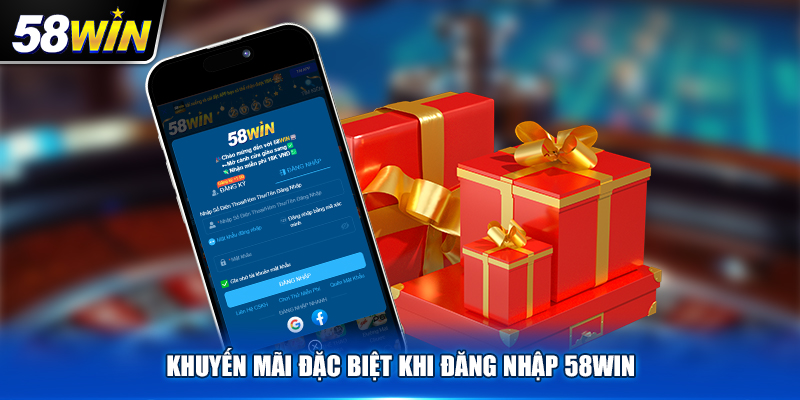 Khuyến mãi đặc biệt khi đăng nhập 58Win