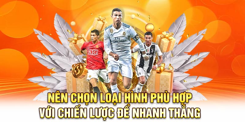 Nên chọn loại hình phù hợp với chiến lược để nhanh thắng