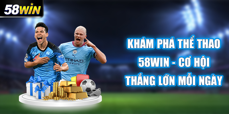 Đôi nét giới thiệu về sảnh thể thao 58Win