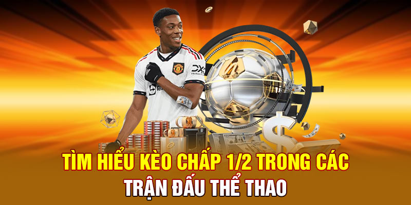 Tìm hiểu kèo chấp 1/2 trong các trận đấu thể thao