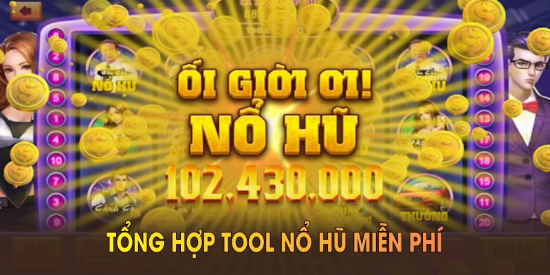 Tổng hợp tool nổ hũ miễn phí và cơ chế hoạt động thiết yếu